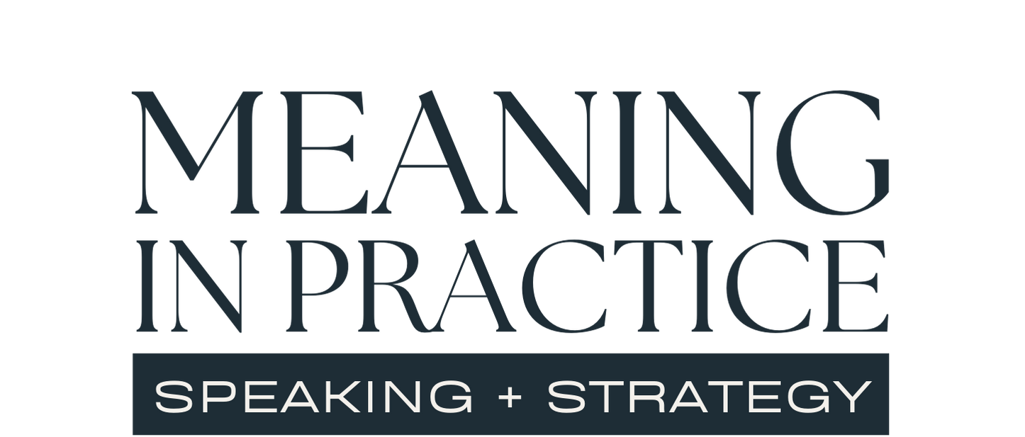 Meaning in Practice | Speaking + Strategy