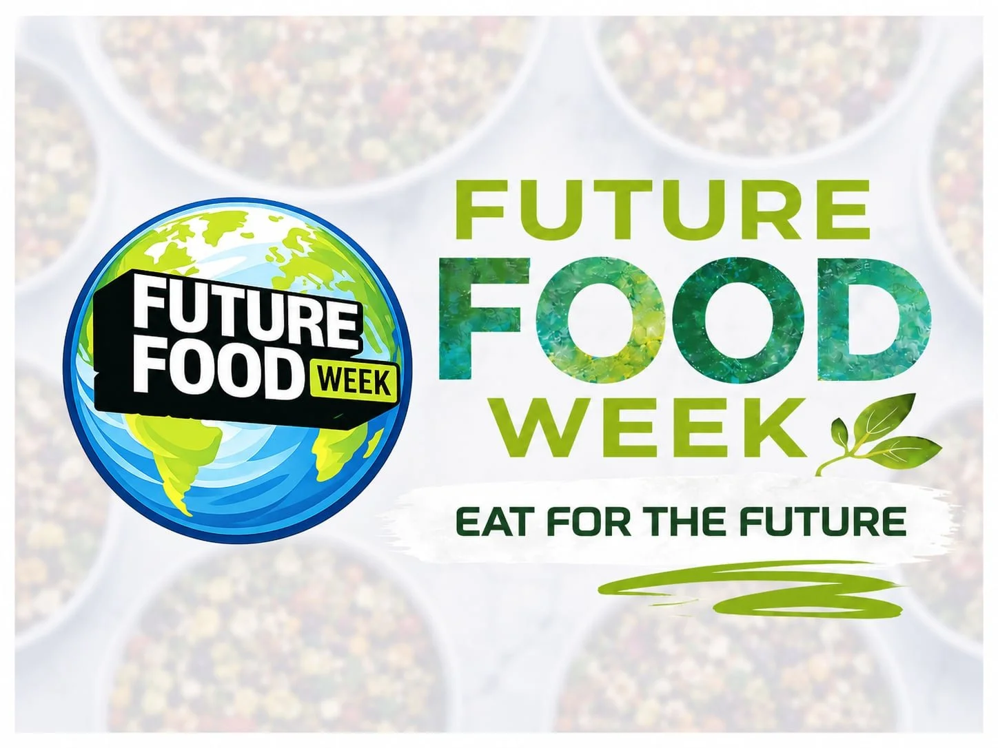Logo with a globe and text: Future Food Week™. Eat for the Future, featuring leaves, a green swirl, and blurred food bowls in the background.