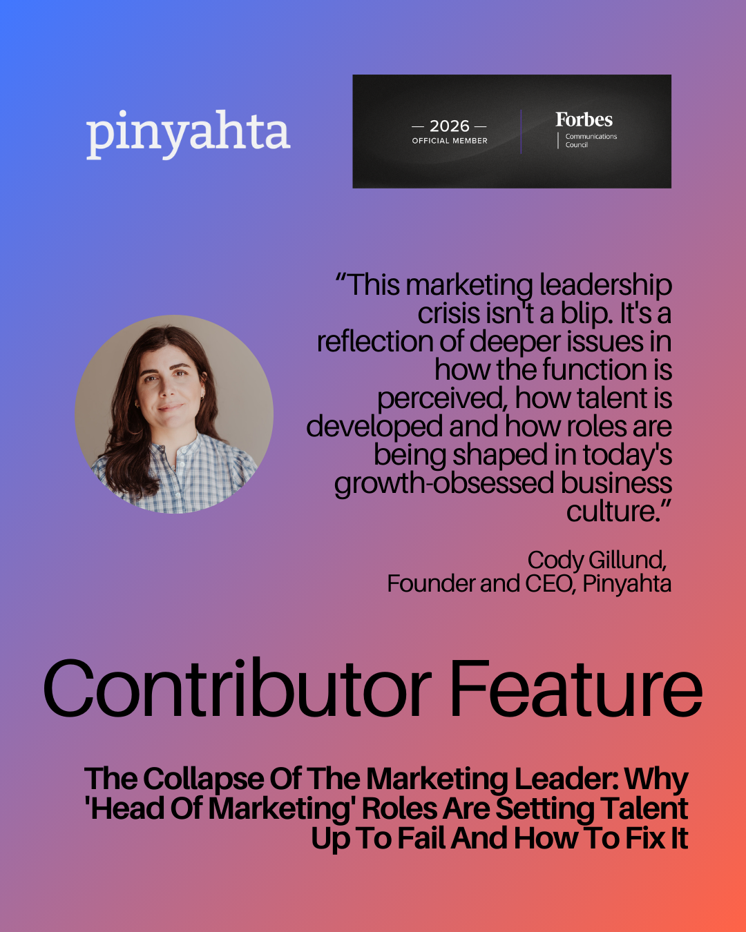 Forbes Communications Council: The Collapse Of The Marketing Leader: Why 'Head Of Marketing' Roles Are Setting Talent Up To Fail And How To Fix It