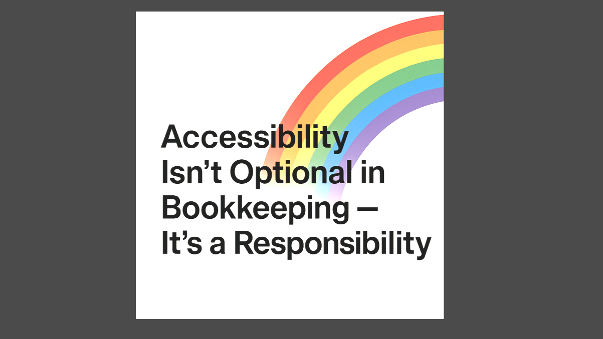 Accessibility Isn’t Optional in Bookkeeping, It’s a Responsibility