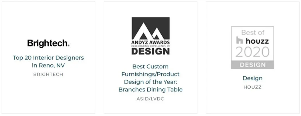 Three award logos and certificates for interior design and product design. The first is from Brighttech, recognizing Top 20 Interior Designers in Reno, NV. The second is from Andy Awards, for Best Custom Furnishings/Product Design of the Year for a Branches Dining Table. The third is from Houzz, for Best of Houzz 2020 Design.