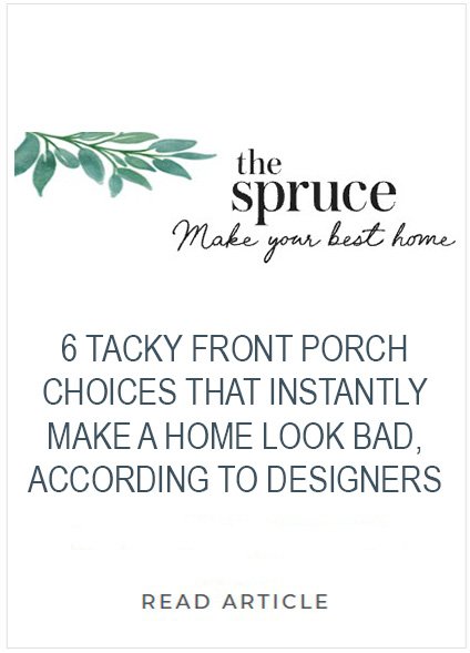 Text and logo about front porch decorating tips from The Spruce, reading "6 Tacky Front Porch Choices That Instantly Make a Home Look Bad, According to Designers."