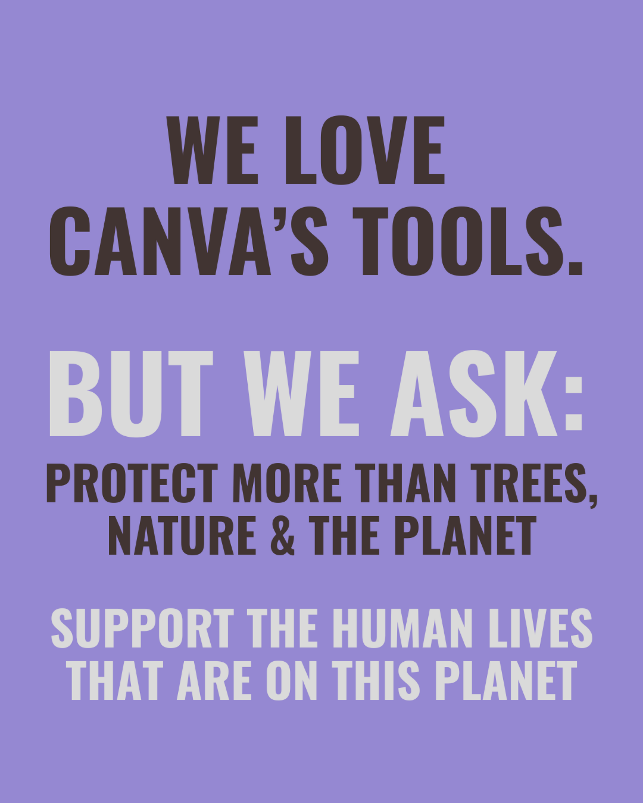 Purple background with bold text that says, "We love Canva's tools. But we ask: Protect more than trees, nature & the planet. Support the human lives that are on this planet."