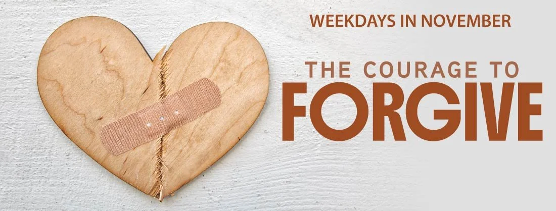 Weekdays in November – The Courage to Forgive