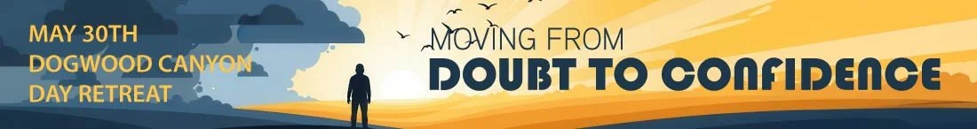 Moving from Doubt to Confidence — May 30 Meditation Day Retreat at Dogwood Canyon