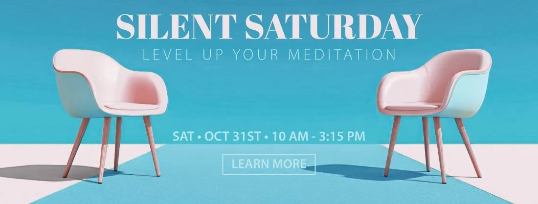 Silent Saturday: Level Up Your Meditation. Saturday, October 31st, 10 AM–3:15 PM.