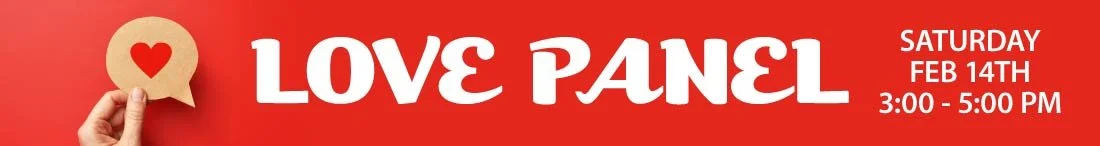 Love Panel - Saturday, February 14 - 3-5 pm