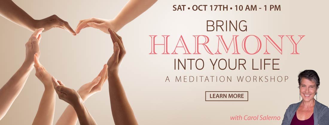 A Meditation Workshop — Bring Harmony into Your Life — Saturday, Oct. 17th, 10 am - 1 pm