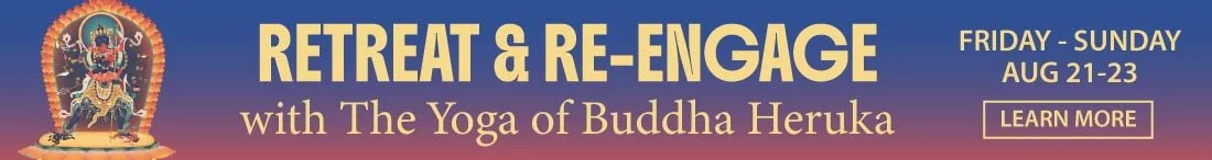 Retreat & Re-engage with The Yoga of Buddha Heruka — Fri-Sun, August 21-23