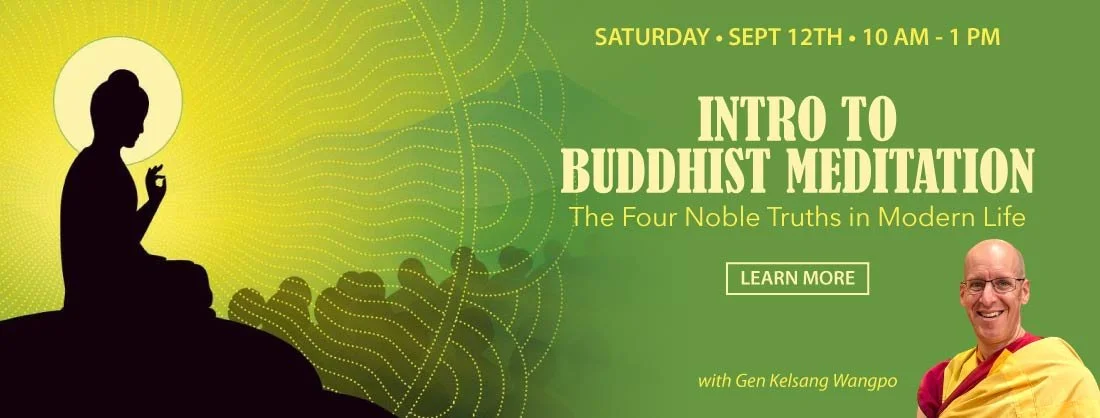 Intro to Buddhist Meditation: The Four Noble Truths in Modern Life — Saturday, Sept. 12th @ 10am-1pm — with Gen Kelsang Wangpo