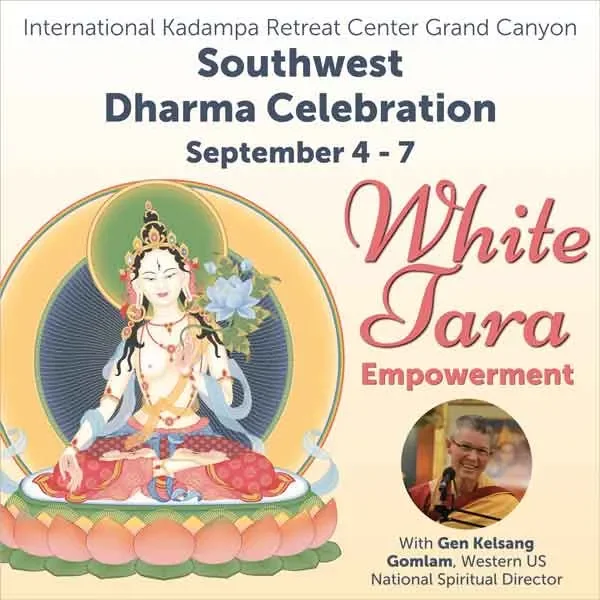 Southwest Dharma Celebration, September 4-7, White Tara Empowerment at International Kadampa Retreat Center Grand Canyon, with Gen Kelsang Gomlam, Western US National Spiritual Director