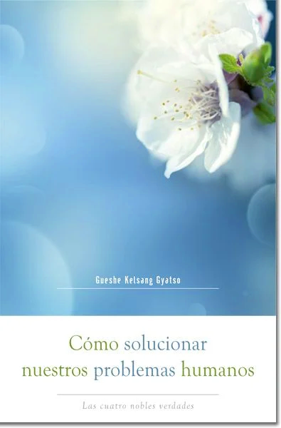 Cómo solucionar nuestros problemas humanos, de Gueshe Kelsang Gyatso