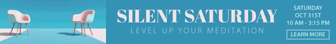 Silent Saturday: Level Up Your Meditation. Saturday, October 31st, 10 AM–3:15 PM.