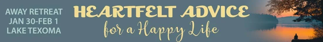 Heartfelt Advice for a Happy Life - Away Retreat at Lake Texoma - January 30 - February 1