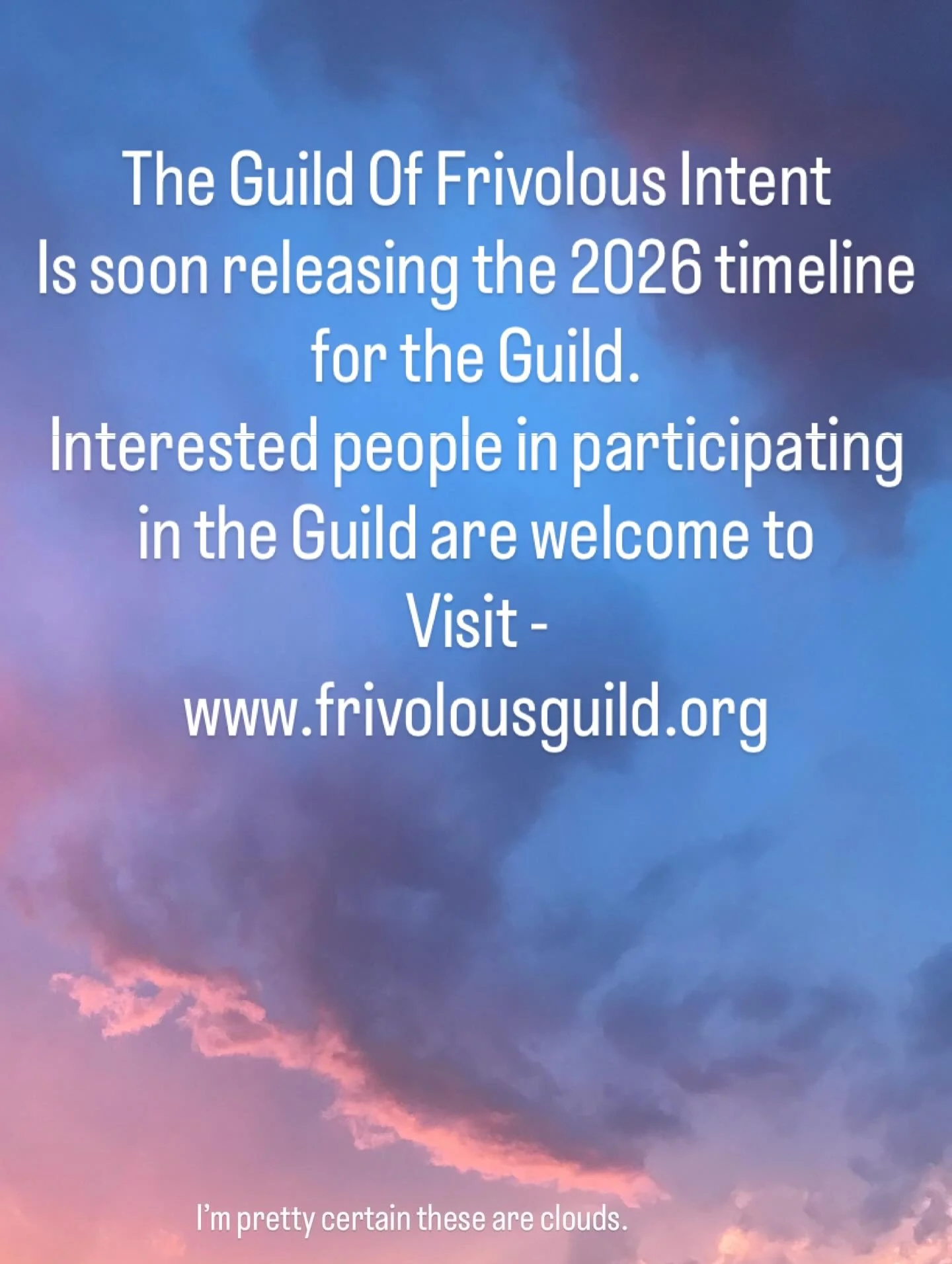 The Guild of Frivolous Intent after a while of absolutely frivolous conduct is happy to declare that soon but not soon enough theee will be more to follow.
