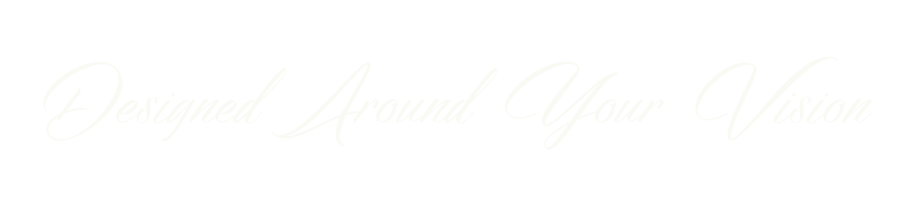 Decorative black background with white cursive text that reads 'Designed Around Your Vision'.