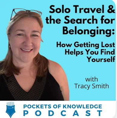 Solo Travel &amp; the Search for Belonging: How Getting Lost Helps You Find Yourself with Tracy Smith