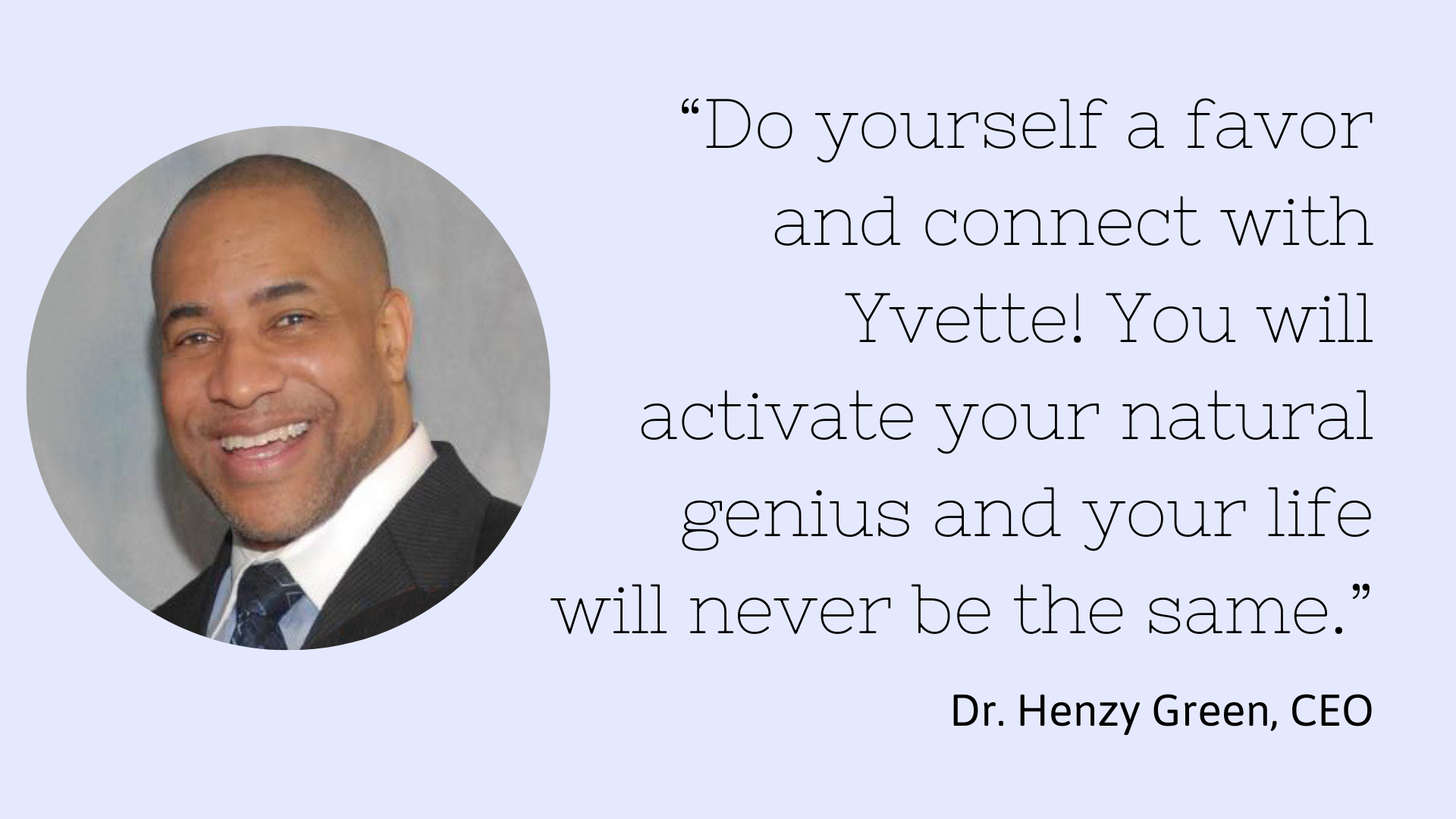 A photo of Dr. Henzy Green, a smiling man in a suit and tie, with a quote about connecting with Yvett on a light blue background.