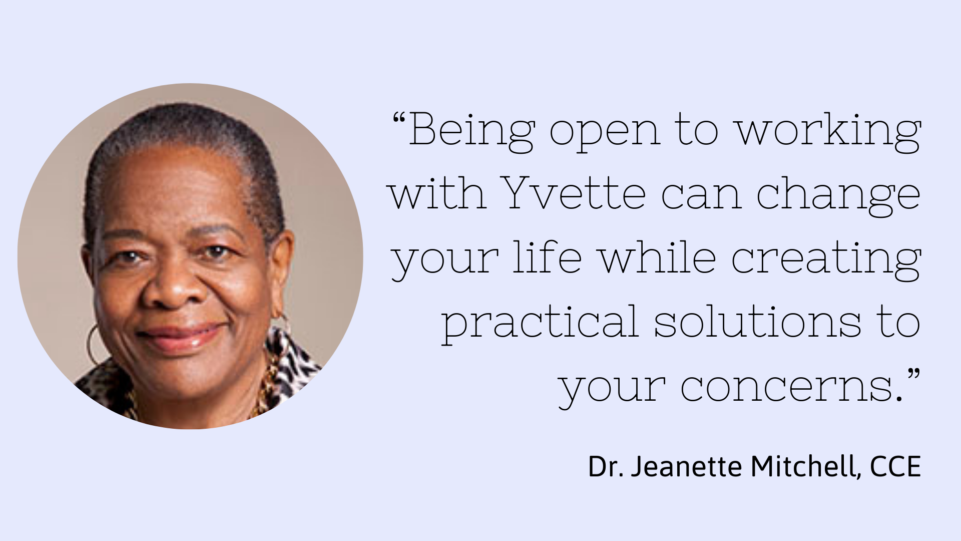A portrait of Dr. Jeanette Mitchell, an African American woman with short hair, wearing earrings and a black-and-white patterned top. Beside her is a quote: 'Being open to working with Yvette can change your life while creating practical solutions to