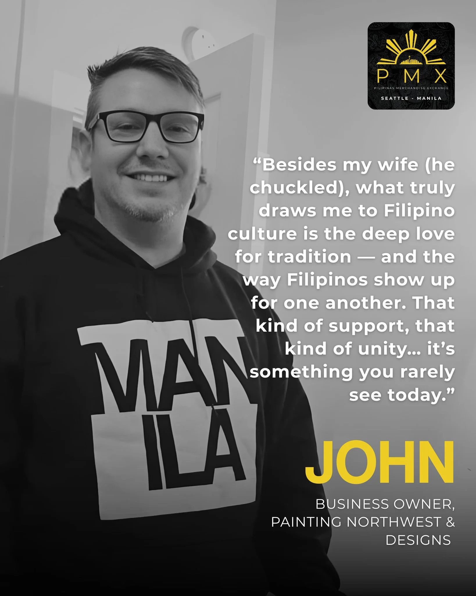 WEAR YOUR STORY. WE ARE YOUR STORY.

This week&rsquo;s feature comes from John Napora , Owner of Painting Northwest &amp; Design. We asked him what he appreciates most about Filipino culture, and his words stayed with us:

&ldquo;What moves me most a