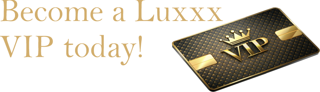 Advertisement text reading 'Become a Luxxx VIP today!' with a black and gold VIP card featuring a crown emblem.