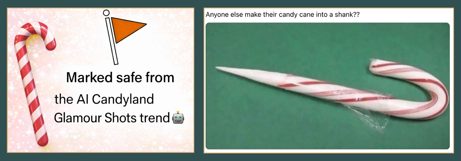 Marked safe from the AI Candyland Glamour Shots trend; Anyone else make their candy cane into a shank??