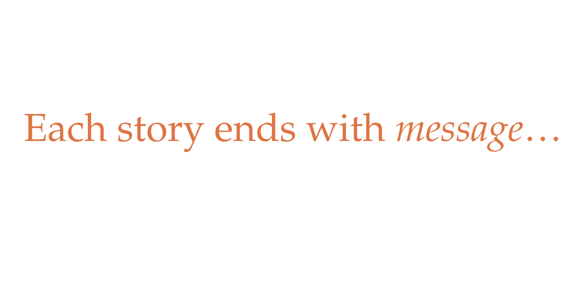 Inspirational quote: "Each story ends with message..." in stylized typography on a white background.