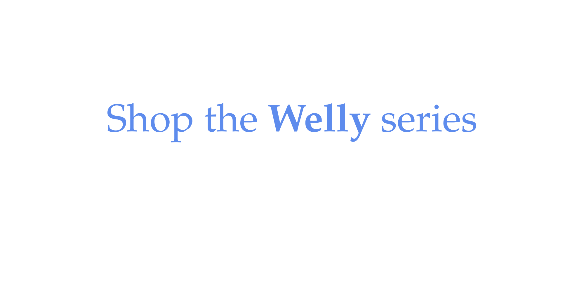 Text that reads "Shop the Welly series" on a white background.