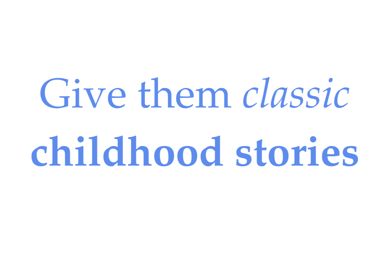 Text graphic with the message: "Give them classic childhood stories" in large blue and purple font on a black background.