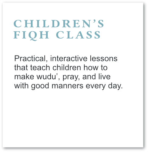 "Children's Fiqh Class" describes practical, interactive lessons for teaching children to make wudu, pray, and live with good manners.