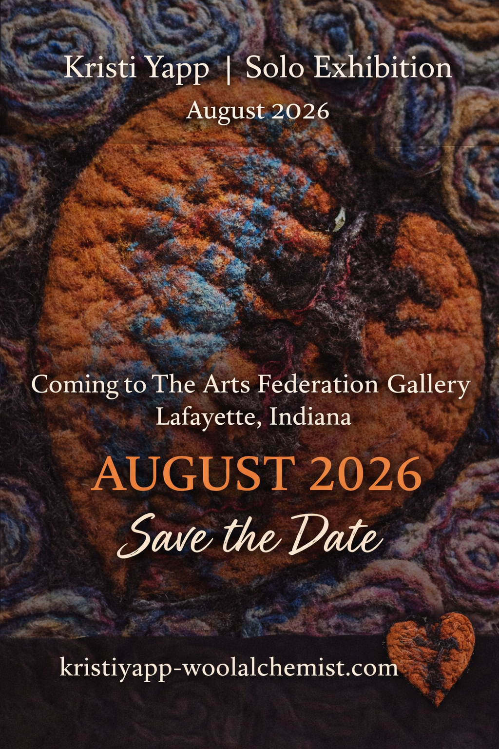 A wool art piece featuring a hand-dyed wet-felted broken heart. Text overlay announces a solo exhibition by Kristi Yapp in August 2026 at The Arts Federation Gallery in Lafayette, Indiana, with a website link.