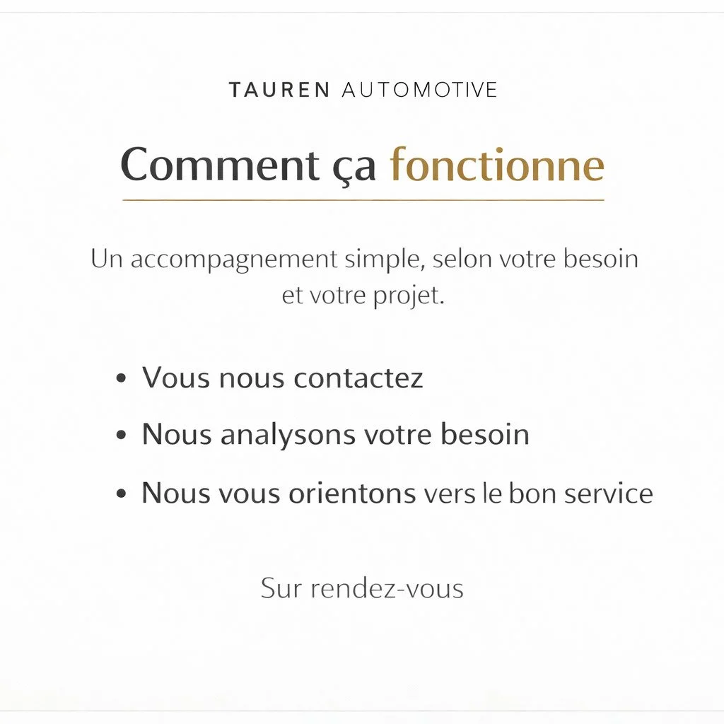 Comment &ccedil;a fonctionne

Un accompagnement simple, selon votre besoin et votre projet.

&bull; vous nous contactez
&bull; nous analysons votre besoin
&bull; nous vous orientons vers le bon service

Sur rendez-vous.

#taurenautomotive #comment&cc