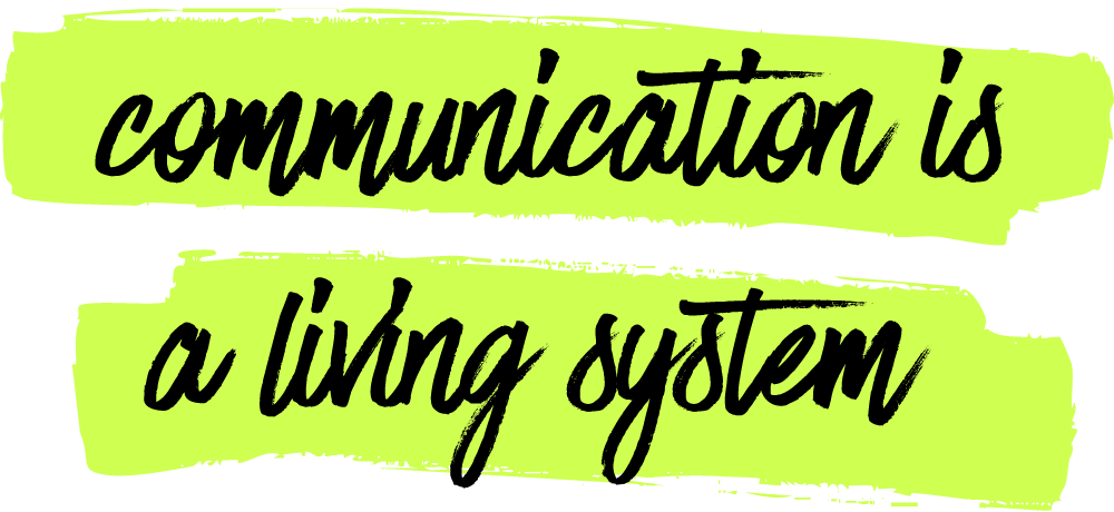 "communication is a living system"
