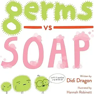 Cover of a children's book titled "Germs vs Soap" with the authors Didi Dragon and illustrator Hannah Robinett. The title features large, colorful letters, with 'Germs' in green and 'Soap' in pink, and three cartoon germs with different expressions at the bottom.
