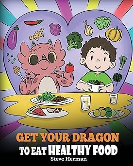 Colorful book cover titled "Get Your Dragon to Eat Healthy Food" by Steve Herman, featuring a cartoon dragon and a boy sitting at a table with healthy foods like watermelon, broccoli, and various vegetables around them.