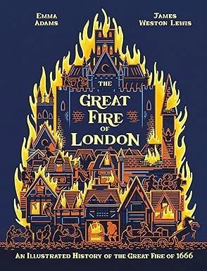 Book cover titled 'The Great Fire of London' by Emma Adams and James Weston Lewis, showing an illustration of a burning London with flames and smoke over buildings.