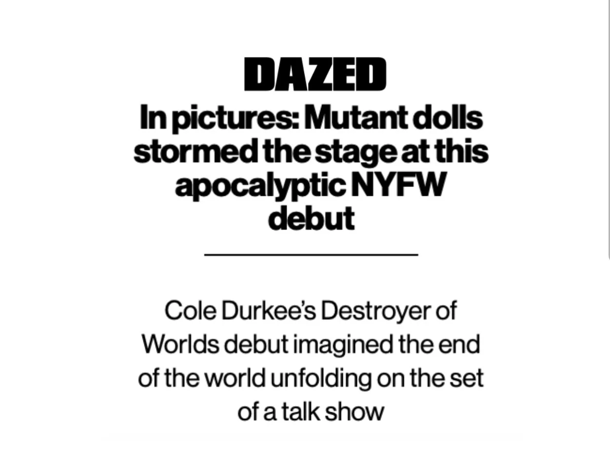 Text introduction about Dazed magazine, mentioning mutant dolls storming the stage at NYFW debut, and referencing Cole Durkee's World of Worlds debut.