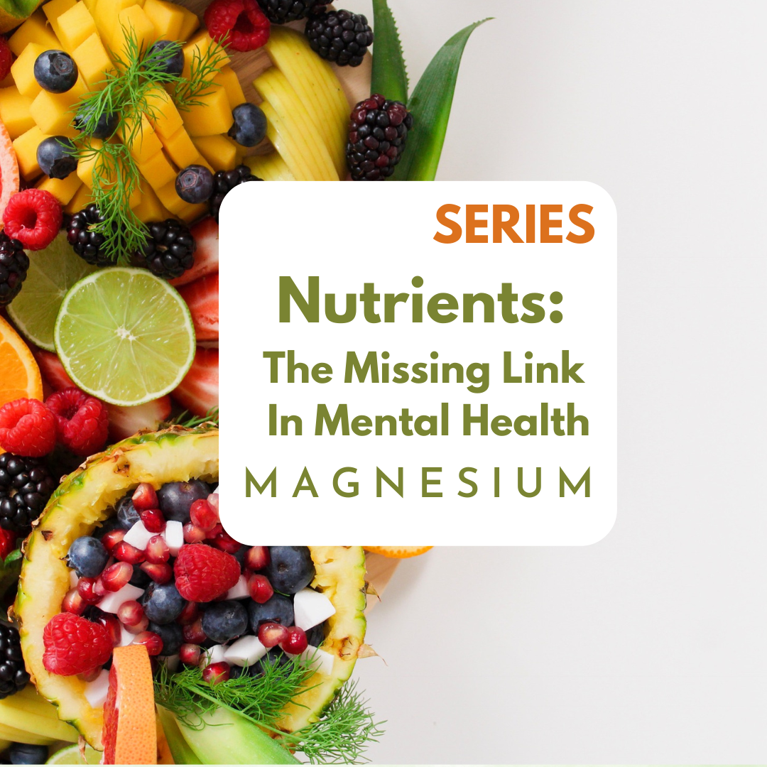 Nutrients, the Missing Link in Mental Health:  Magnesium