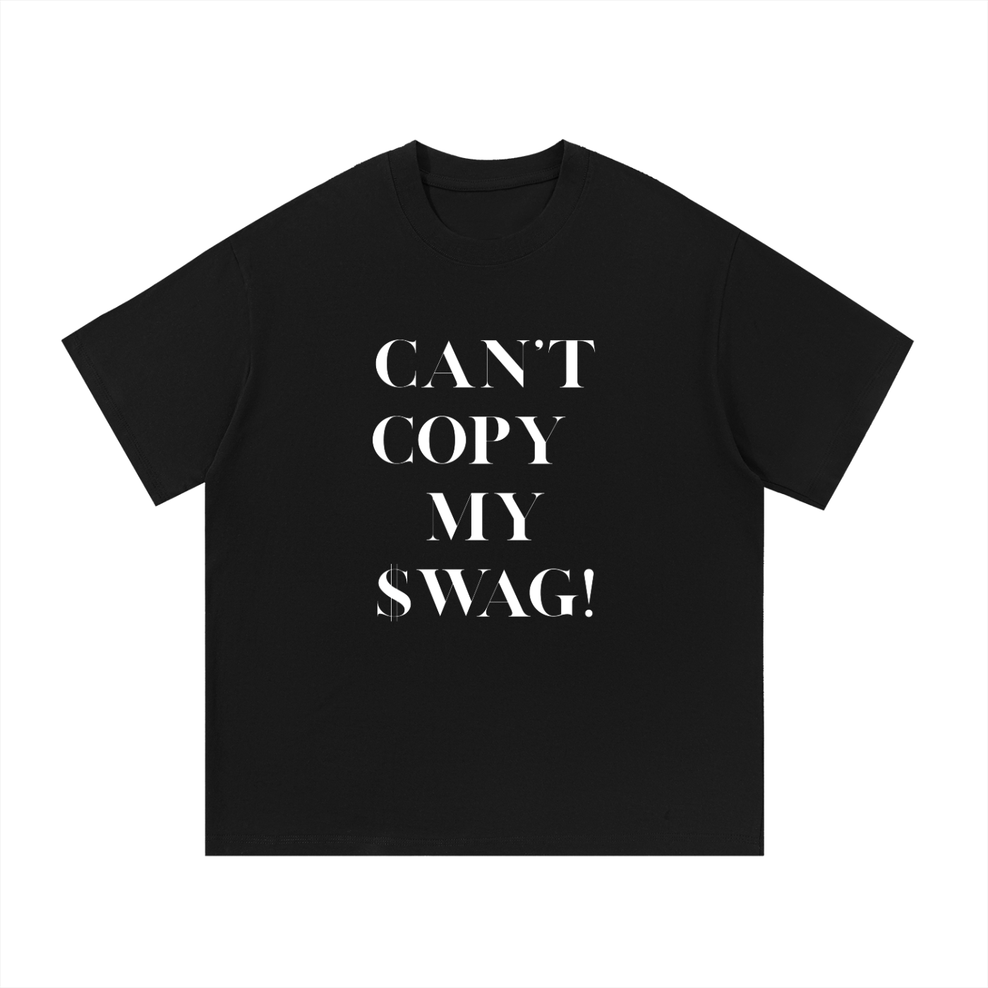 CAN'T COPY MY SWAG T-SHIRT