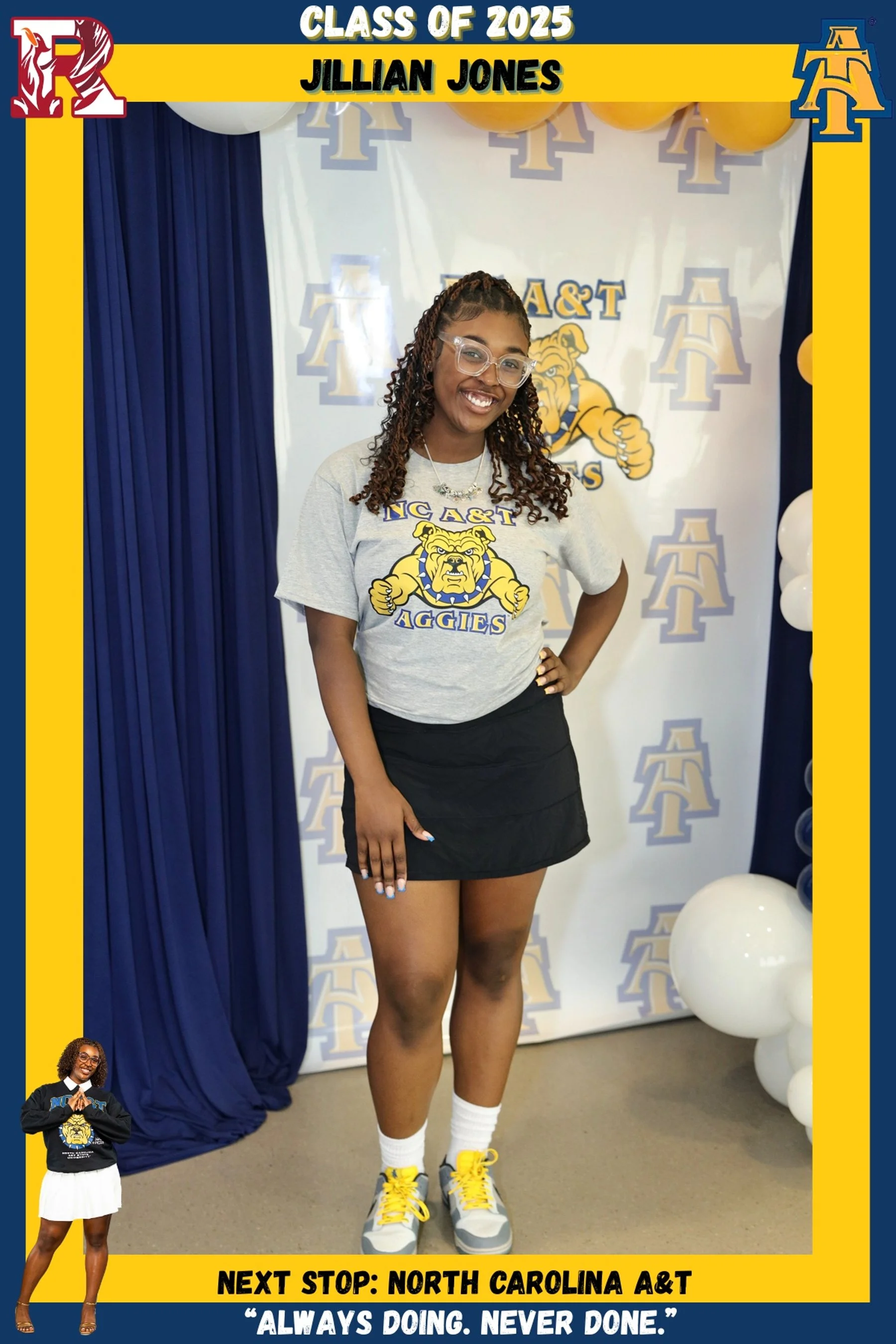 A young woman standing in front of a decorated backdrop at a graduation celebration. She is wearing a gray T-shirt with a bulldog mascot and the words "INCA & T AGGIES," a black skirt, white socks, and athletic shoes. The backdrop has blue curtains, balloons, and logos of the school. The top of the frame has text indicating her name, Jillian Jones, and her graduation year, 2025. The bottom of the frame contains an additional message about her next destination, North Carolina A&T, and a quote: "Always doing. Never done."