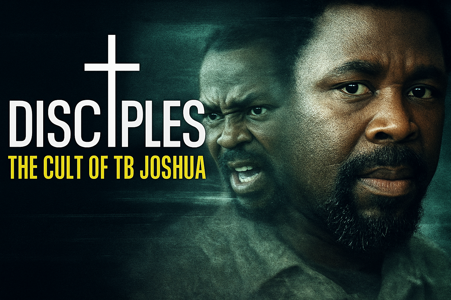 Close-up of two men's faces, one with a serious expression and the other with mouth open, over dark background with the title 'Disciples: The Cult of TB Joshua' and a cross symbol. Additional Cinematography work. 