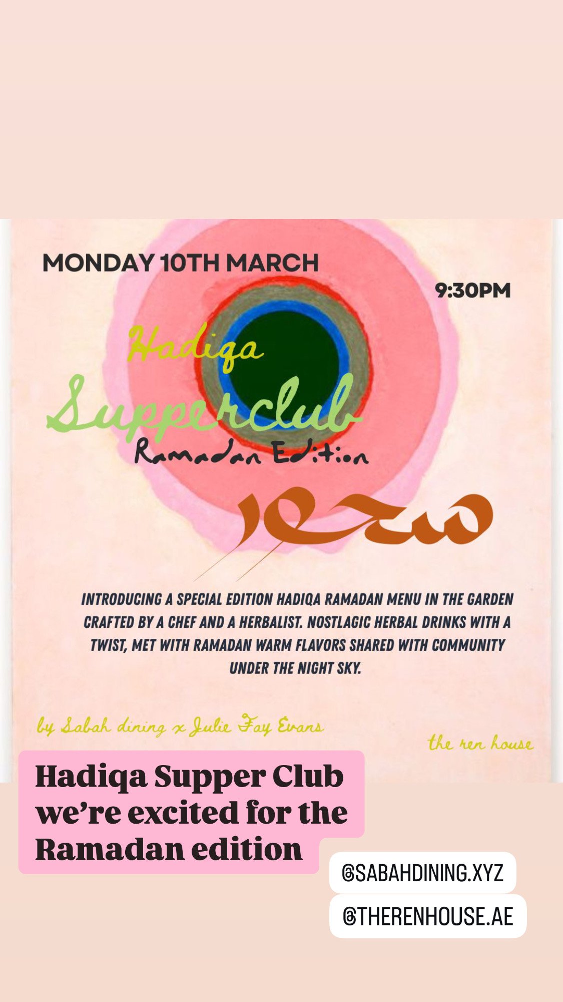 A colorful graphic with concentric circles in pink, green, blue, and black, promoting a Hadiga Ramadan Supper Club event on March 10th at 9:30 PM. The text announces a special Ramadan menu crafted by a chef and herbalist, sharing herbal drinks and warm flavors with the community under the night sky. Additional text mentions Sabah dining and Julie Fay Evans, with social media handles @SABAHDINING.XYZ and @THERENHOUSE.AE.