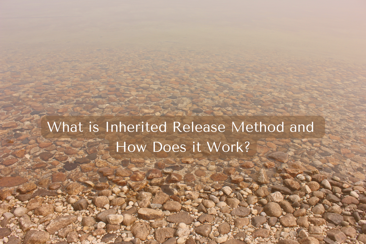 What is Inherited Release Method and How Does it Work?