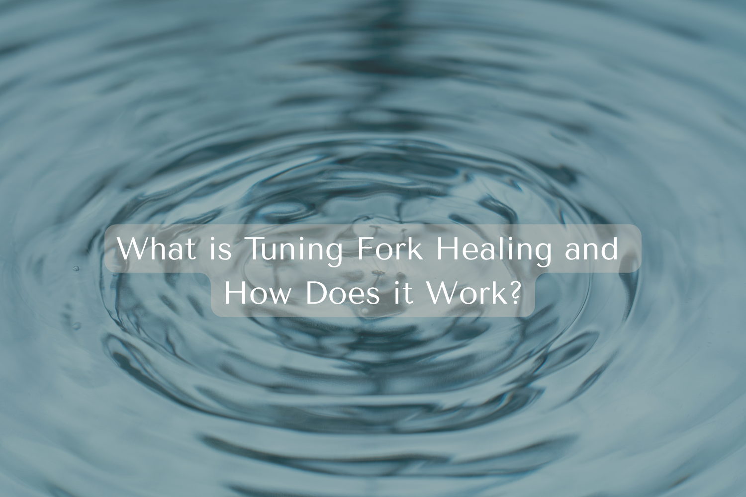 What is Tuning Fork Healing and How Does it Work?
