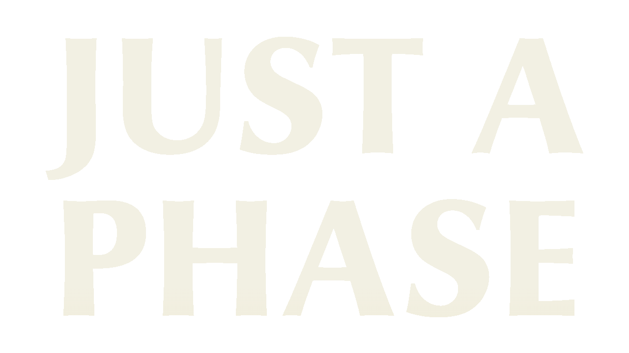 Text that says "JUST A PHASE" on a light beige background