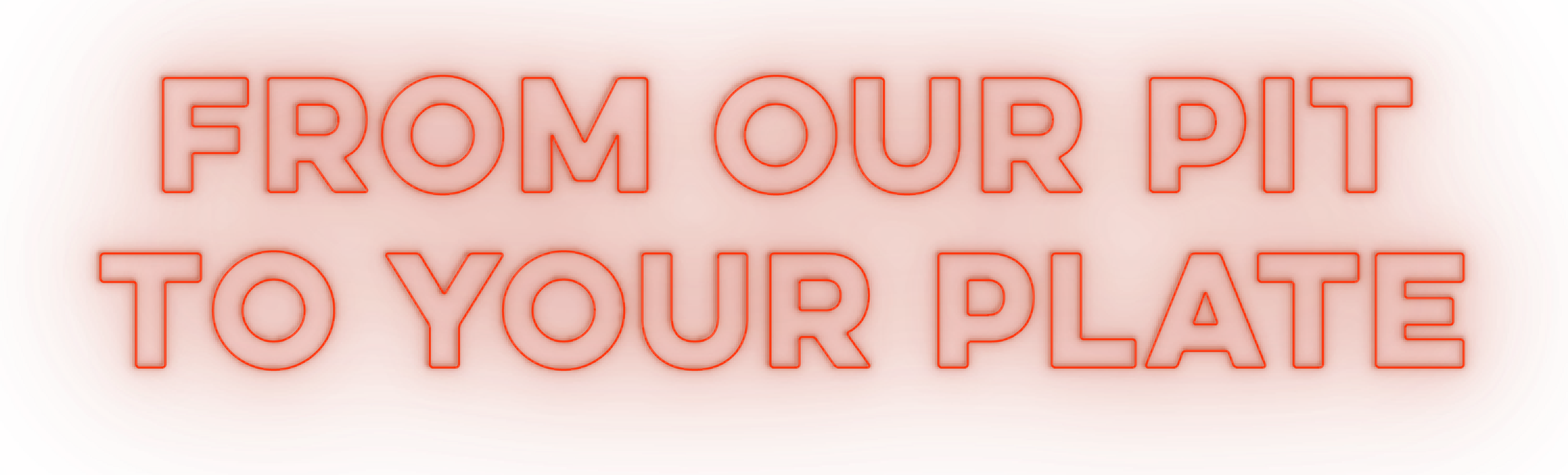 Neon sign reading "from our pit to your plate"