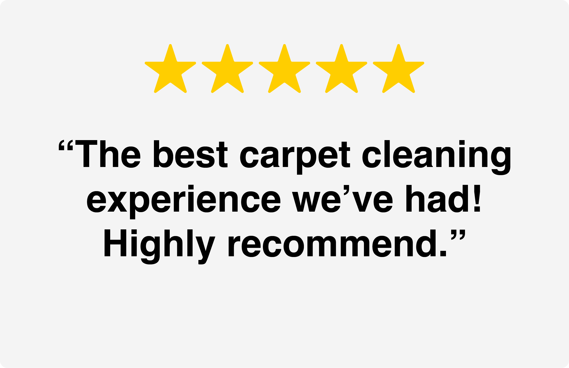 Five yellow stars, quote text saying, 'The best carpet cleaning experience we've had! Highly recommend.'