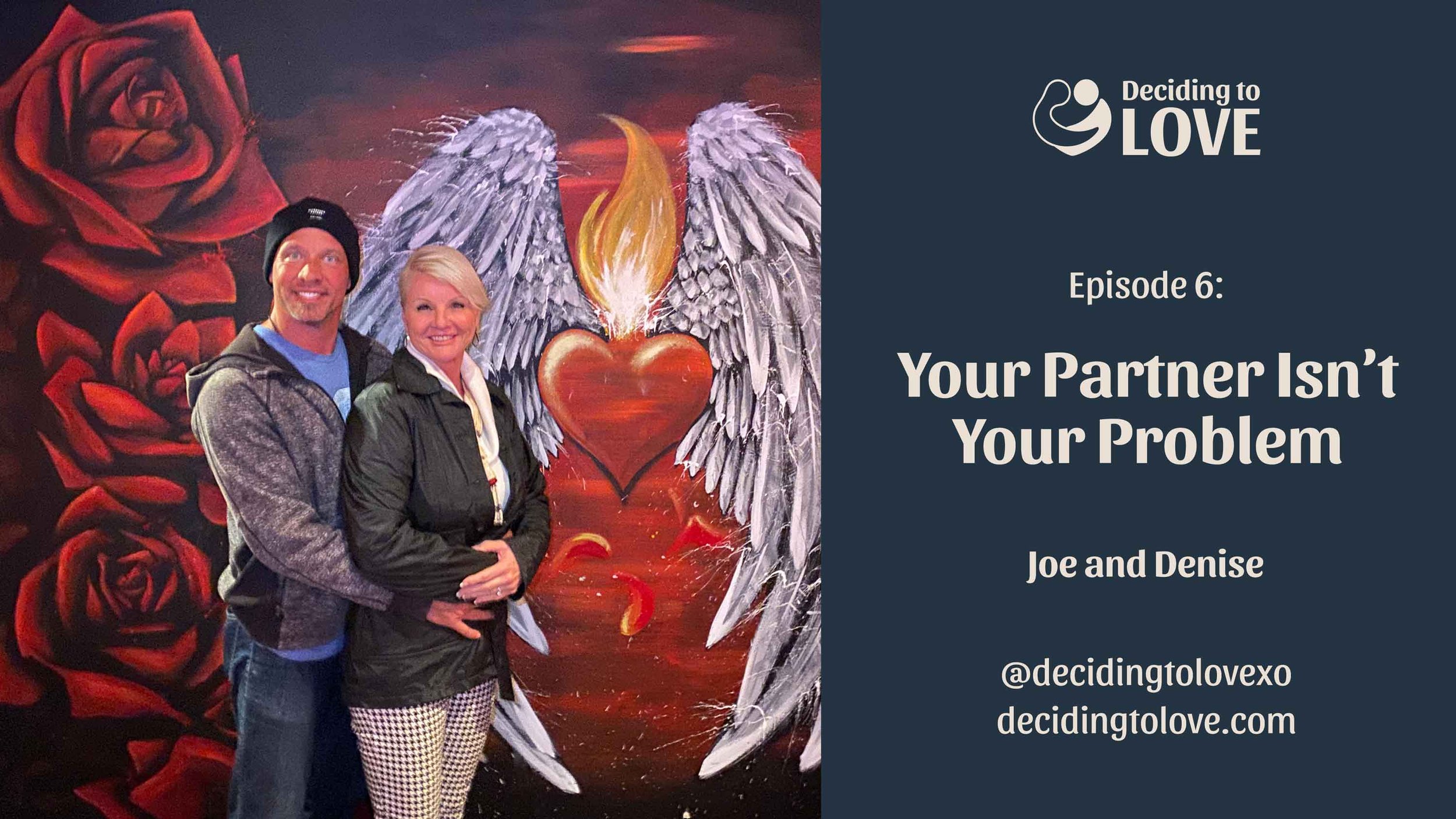 Ep 7: Your Partner Isn't Your Problem - Joe and Denise