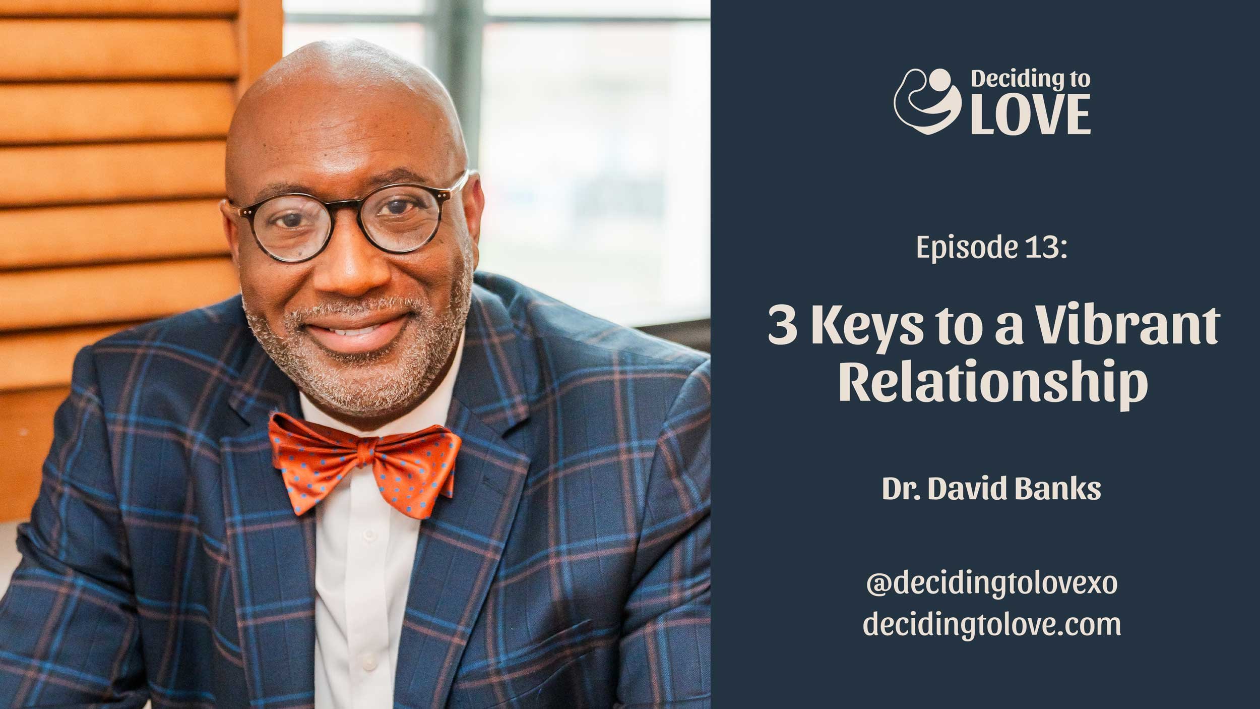 Ep 13: 3 Keys to a Vibrant Relationship - Dr. David Banks