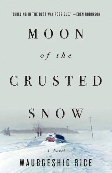 Humanities Unbound: Moon of the Crusted Snow by Waubgeshig Rice